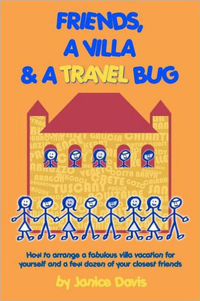 Friends, A Villa & A Travel Bug: How to arrange a fabulous villa vacation for yourself and a few dozen of your closest friends