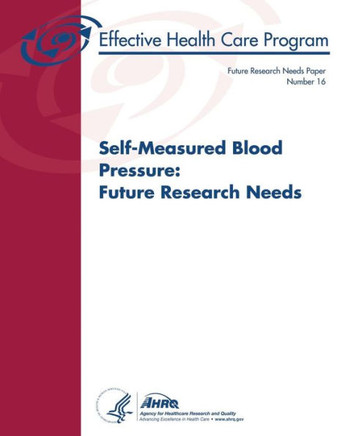 Self-Measured Blood Pressure: Future Research Needs: Future Research Needs Paper Number 16