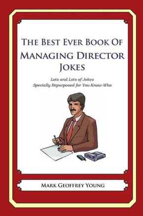 The Best Ever Book of Managing Director Jokes: Lots and Lots of Jokes Specially Repurposed for You-Know-Who
