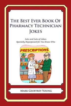 The Best Ever Book of Pharmacy Technician Jokes: Lots and Lots of Jokes Specially Repurposed for You-Know-Who