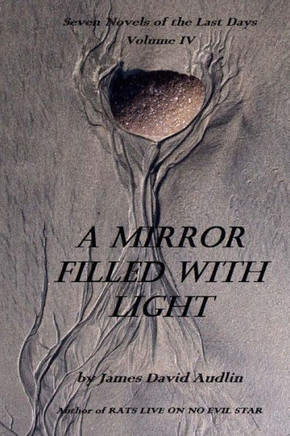 Seven Novels Of The Last Days Volume IV: A Mirror Filled With Light