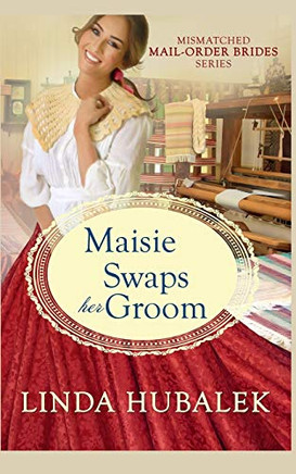 Maisie Swaps Her Groom (Mismatched Mail-Order Brides)