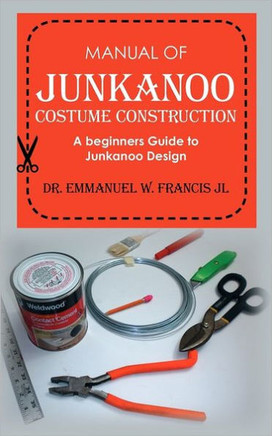Manual of Junkanoo Costume Construction: A beginners Guide to Junkanoo Design