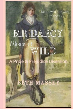 Mr Darcy Likes it Wild: A Pride and Prejudice Diversion