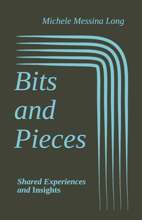 Bits and Pieces: Shared Experiences and Insights