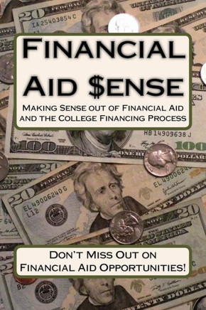 Financial Aid Sense: Making Sense out of Financial Aid and the College Financing Process