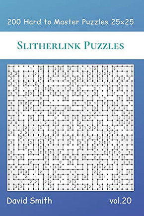 Slitherlink Puzzles - 200 Hard To Master Puzzles 25X25 Vol.20