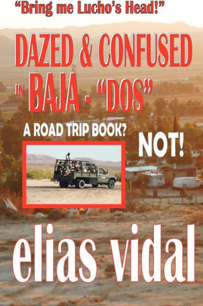 DAZED & CONFUSED IN BAJA - DOS - & OTHER PLACES - Bring me Lucho's Head!: Bring Me Lucho's Head
