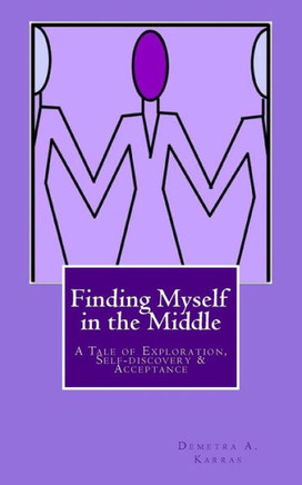 Finding Myself in the Middle: A Tale of Exploration, Self-discovery and Acceptance
