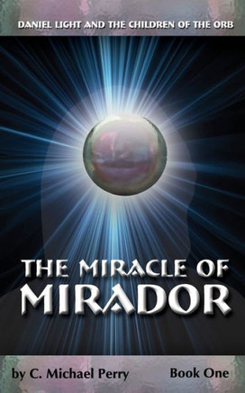 The Miracle Of Mirador: Daniel Light and the Children of the Orb