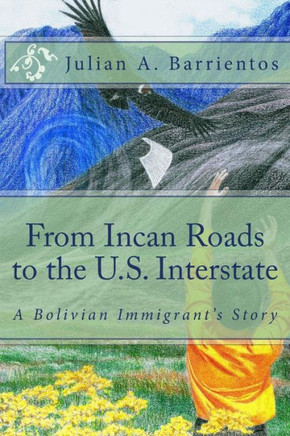 From Incan Roads to the U.S. Interstate: A Bolivian Immigrant's Story