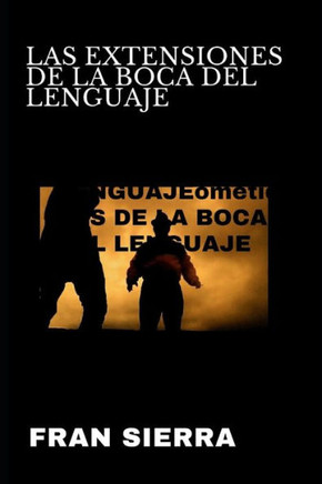 Las Extensiones De La Boca Del Lenguaje. (Spanish Edition)