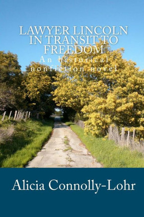 Lawyer Lincoln In Transit To Freedom: An historical nonfiction novel