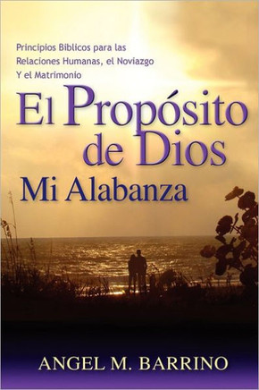 El Prop??ito de Dios, Mi Alabanza: Principios B??licos para las Relaciones Humanas, el Noviazgo