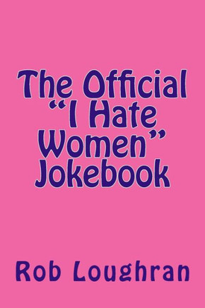 The Official ""I Hate Women"" Jokebook