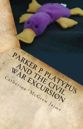Parker P. Platypus and the Civil War Excursion: Manassas, Gettysburg, and Appomattox Court House