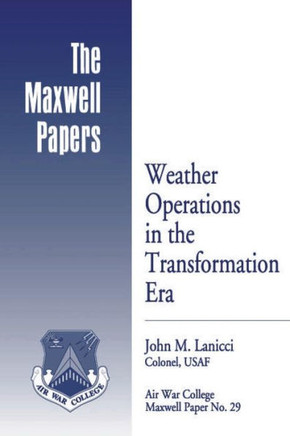 Weather Operations in the Transformation Era: Maxwell Paper No. 29