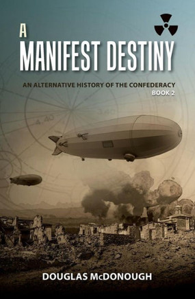 A Manifest Destiny: An Alternative History of the Confederacy
