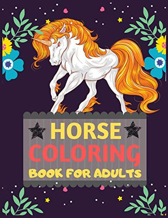Horse Coloring Book For Adults: Adorable Coloring Pages With Horses Perfect Horse Lover Gift Horse Rider Gift Presents Birthday Gift For Horse Lover & Horse Rider Men Women Christmas Gift