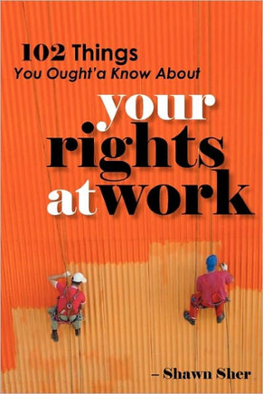 102 Things You Ought'a Know About Your Rights At Work
