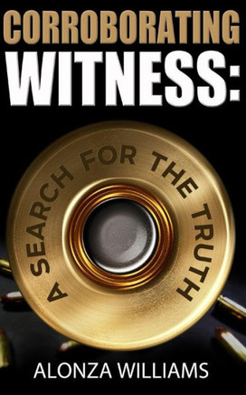 Corroborating Witness: A Search For the Truth