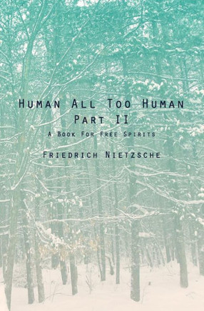 Human All Too Human Part II: A Book For Free Spirits