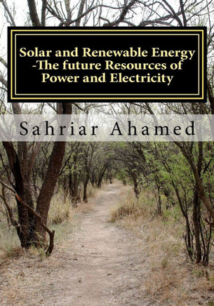 Solar and Renewable Energy -The future Resources of Power and Electricity