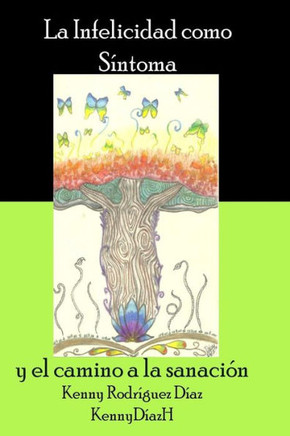 La Infelicidad Como S??toma: y el camino a la sanaci??