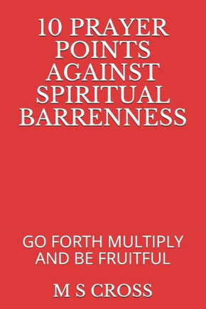 10 PRAYER POINTS AGAINST SPIRITUAL BARRENNESS: GO FORTH MULTIPLY AND BE FRUITFUL