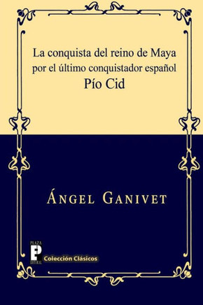 La conquista del reino de Maya por el ??timo conquistador espa??l P?? Cid