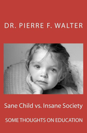 Sane Child vs. Insane Society: Some Thoughts on Education