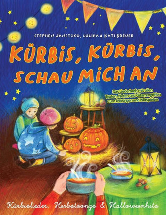 Kürbis, Kürbis, schau mich an - Kürbislieder, Herbstsongs & Halloweenhits: Das Liederbuch mit allen Texten, Noten und Gitarrengriffen zum Mitsingen und Mitspielen (German Edition)