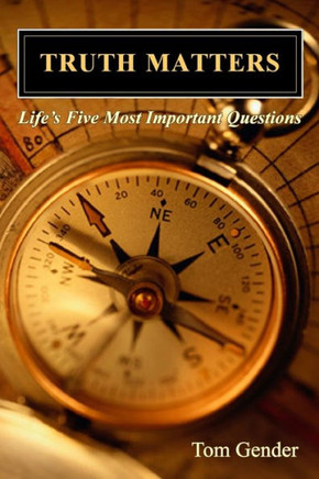 Truth Matters: Life's Five Most Important Questions