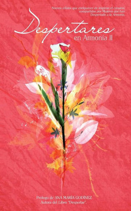 Despertares en Armonia II, MAS Despertares de Mujeres que Inspiran el corazon y superan la razon: MAS relatos que enriquecen en inspiran el coraz??, c