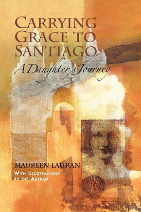 Carrying Grace to Santiago: A Daughter's Journey