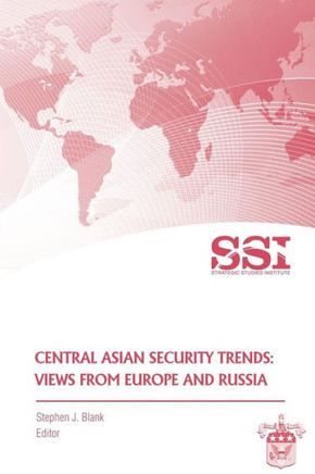 Central Asian Security Trends: Views from Europe and Russia
