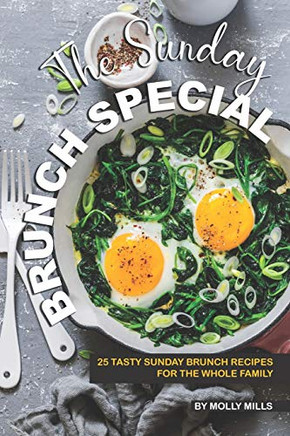 The Sunday Brunch Special: 25 Tasty Sunday Brunch Recipes For The Whole Family