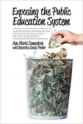 Exposing the Public Education System: Understanding & Transforming the Failure of Education's Political Bureaucracy