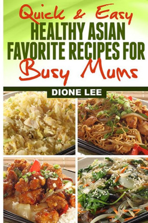 Quick and Easy Healthy Asian Favourite Recipes For Busy Mums
