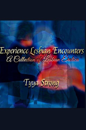 Experience Lesbian Encounters: A Collection of Lesbian Erotica