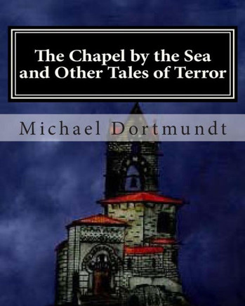 The Chapel by the Sea: And Other Tales of Horror