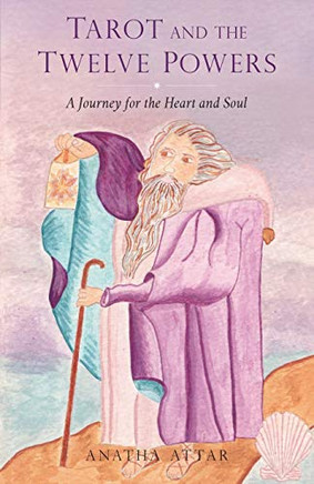 Tarot And The Twelve Powers: A Journey For The Heart And Soul