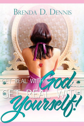 Get Real With God & Get Real With Yourself!