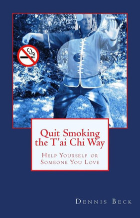 Quit Smoking the T'ai Chi Way: Help Yourself or Someone You Love