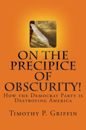 On the Precipice of Obscurity!: How the Democrat Party is Destroying America