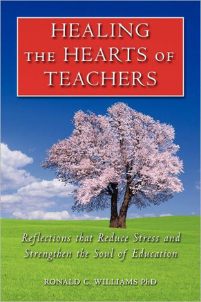 Healing the Hearts of Teachers: Reflections that Reduce Stress and Strengthen the Soul of Education