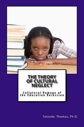 The Theory of Cultural Neglect: Collateral Damage of the Education Recession