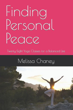 Finding Personal Peace: Twenty-Eight Yoga Classes for a Balanced Life