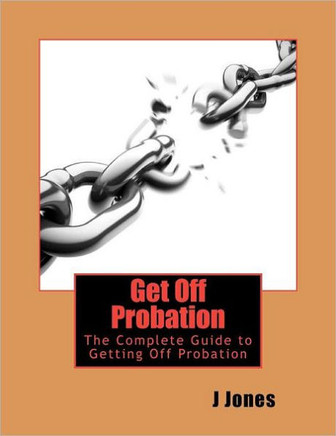 Get Off Probation: The Complete Guide to Getting Off Probation - 9781456534950