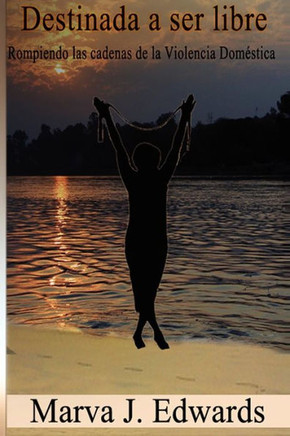 Destinada a Ser Libre: Rompiendo las Cadenas de la Violencia Domestica
